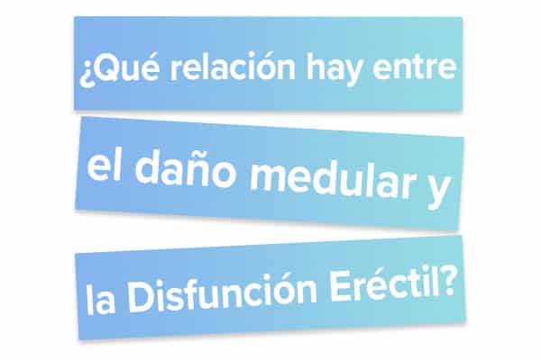 Qué relación hay entre el daño medular y la Disfunción Eréctil