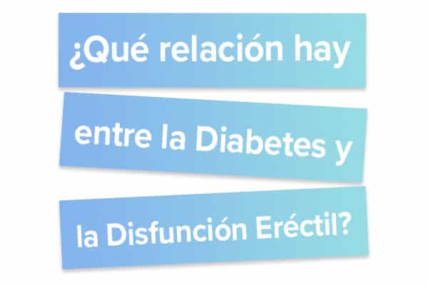 Qué relación hay entre la Diabetes y la Disfunción Eréctil