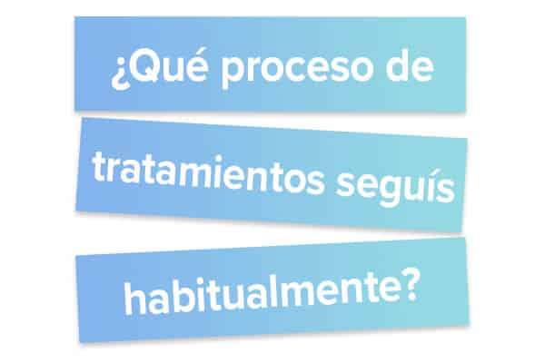 Qué proceso de tratamientos seguís habitualmente