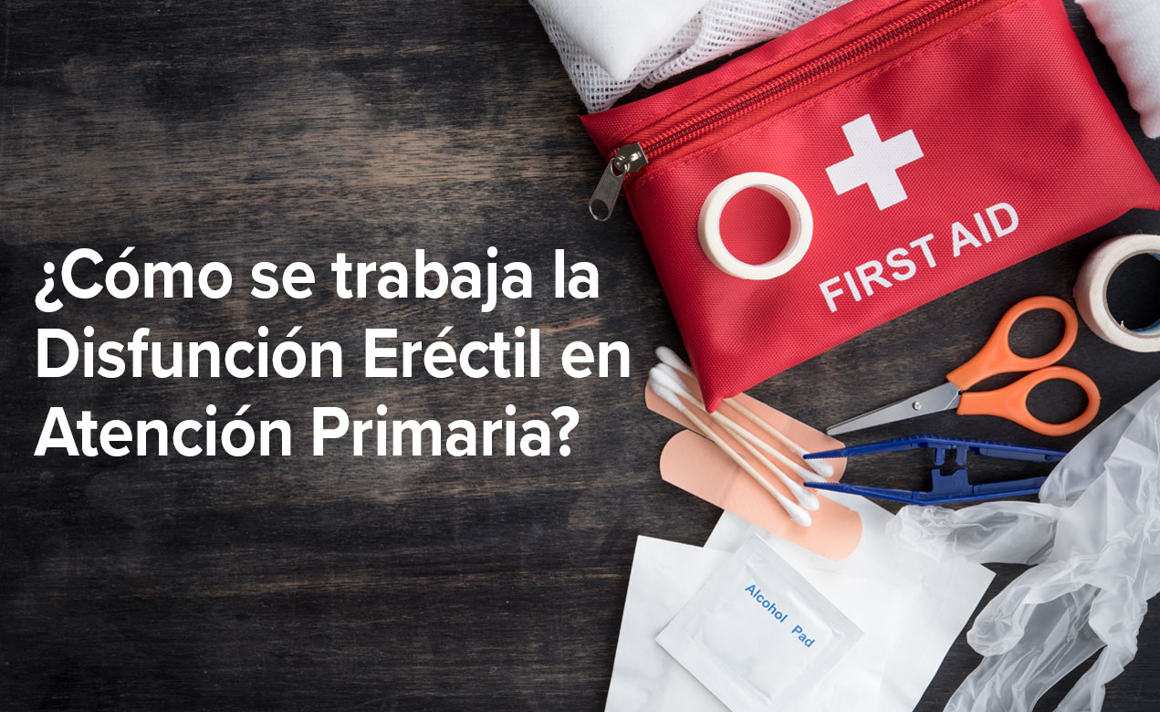 ¿Cómo se trabaja la Disfunción Eréctil en Atención Primaria?