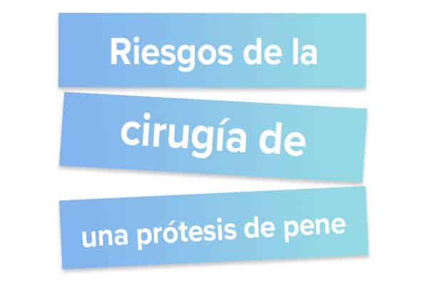 Riesgos de la cirugía de una prótesis de pene